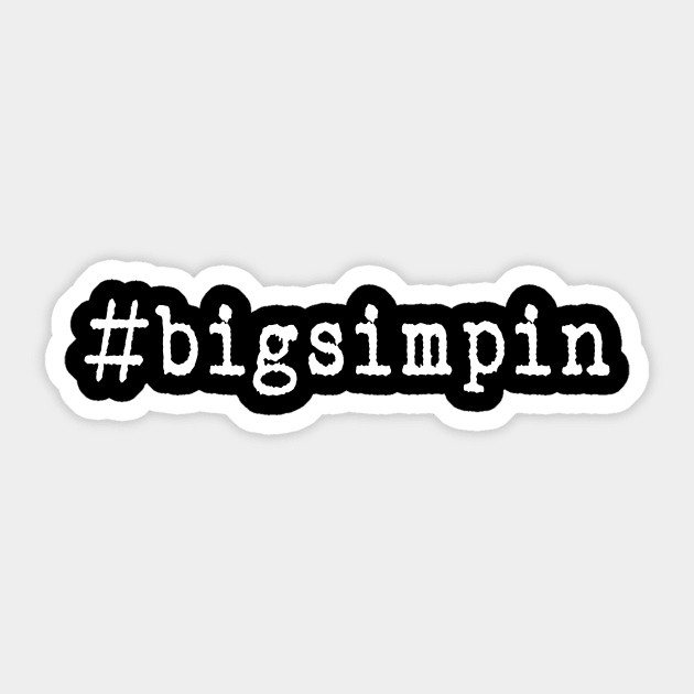 #bigsimpin hashtag - Tiktok and Twitch Simp Sticker by TrendHawk